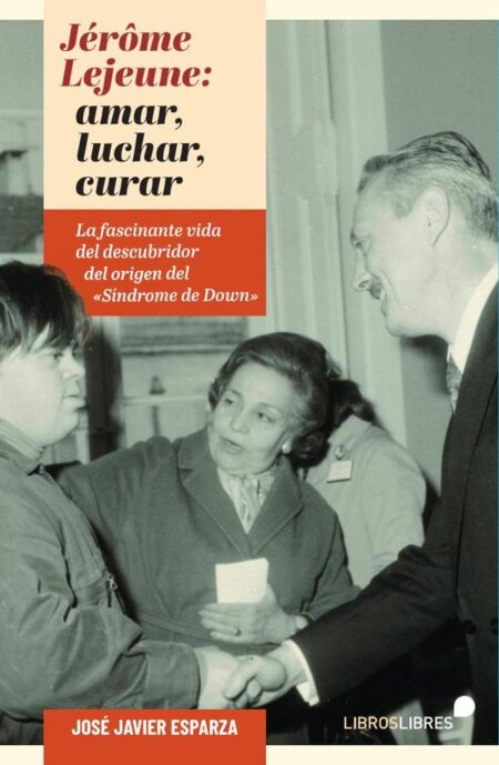 Jerome lejeune: luchar, amar, curar