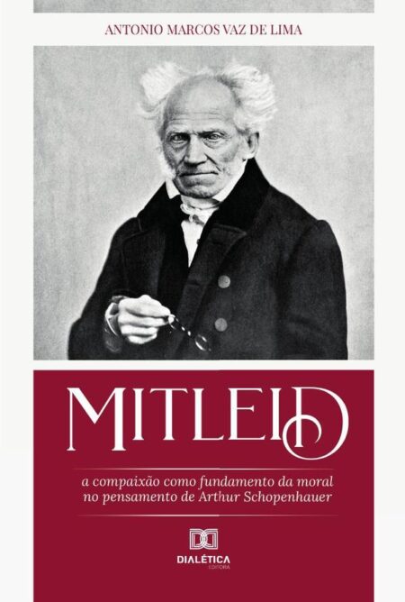 Mitleid:a compaixão como fundamento da moral no pensamento de Arthur Schopenhauer