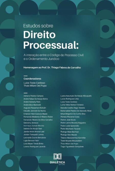 Estudos sobre Direito Processual:interação entre o Código de Processo Civil e o Ordenamento Jurídico : homenagem ao Prof. Dr. Thiago Fabres de Carvalho
