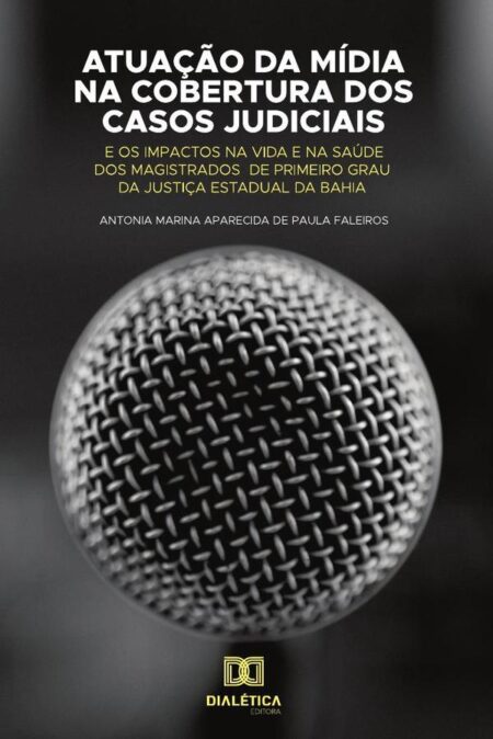 Atuação da mídia na cobertura dos casos judiciais e os impactos na vida e na saúde dos magistrados de primeiro grau da justiça Estadual da Bahia