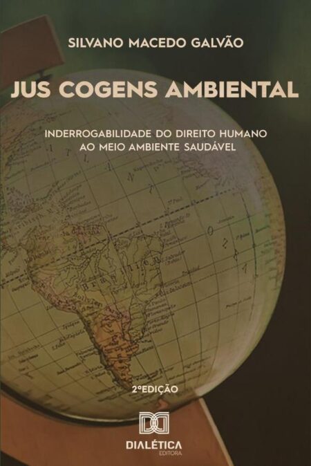 Jus cogens Ambiental:inderrogabilidade do Direito Humano ao Meio Ambiente Saudável