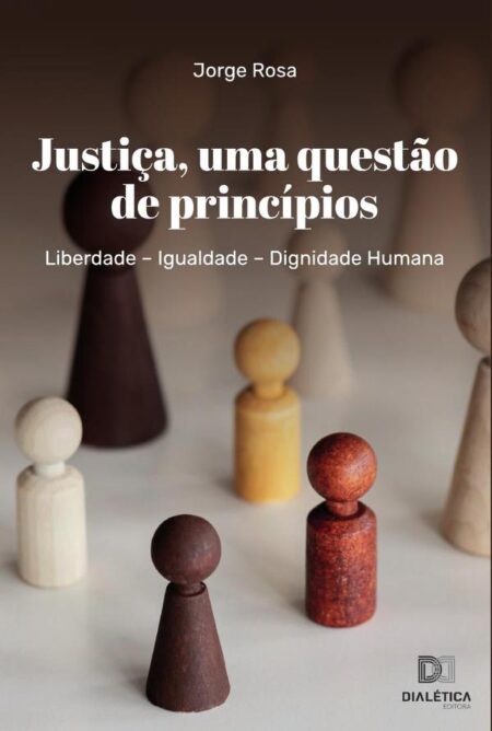 Justiça, uma questão de princípios:Liberdade – Igualdade – Dignidade Humana