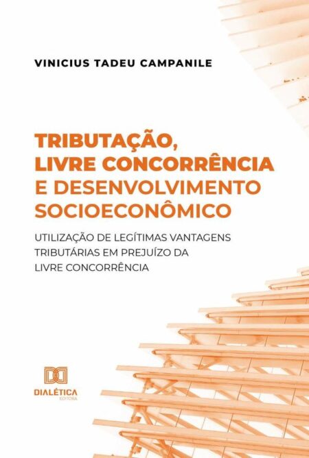 Tributação, livre concorrência e desenvolvimento socioeconômico:utilização de legítimas vantagens tributárias em prejuízo da livre concorrência