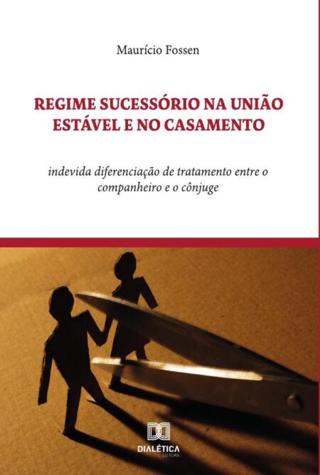 Regime Sucessório na União Estável e no Casamento:indevida diferenciação de tratamento entre o companheiro e o cônjuge