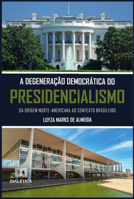 A degeneração democrática do presidencialismo:da origem norte-americana ao contexto brasileiro