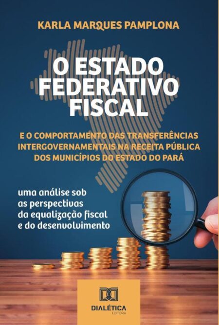 O Estado Federativo Fiscal e o comportamento das transferências intergovernamentais na receita pública dos municípios do estado do Pará:uma análise sob as perspectivas da equalização fiscal e do desenvolvimento