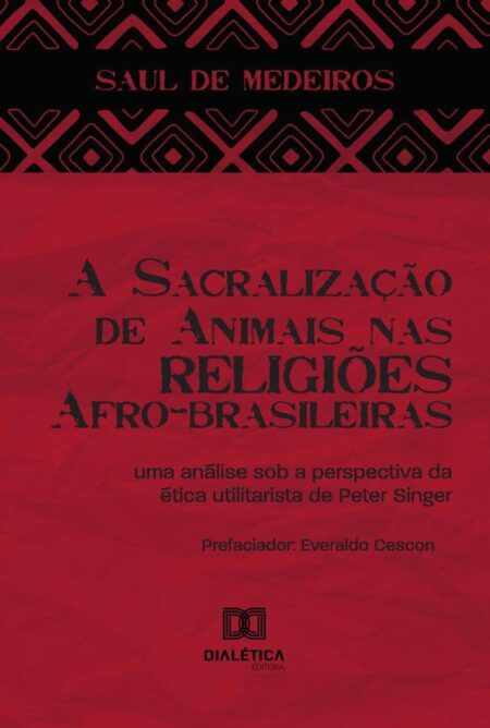 A Sacralização de Animais nas Religiões Afro-brasileiras:uma análise sob a perspectiva da ética utilitarista de Peter Singer