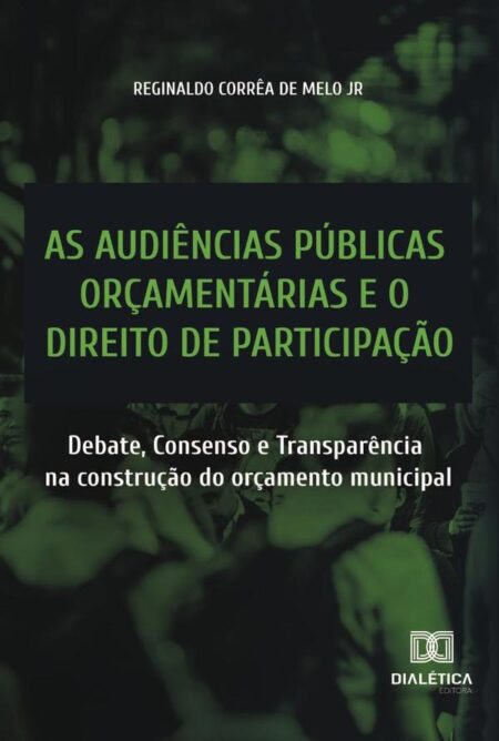 As audiências públicas orçamentárias e o direito de participação:debate, consenso e transparência na construção do orçamento municipal