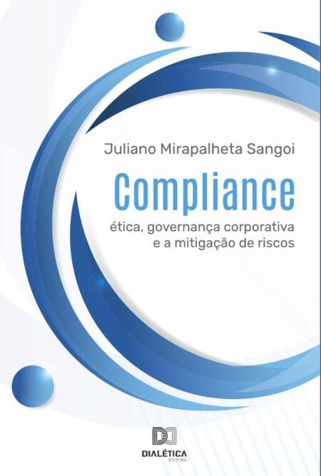 Compliance:ética, governança corporativa e a mitigação de riscos