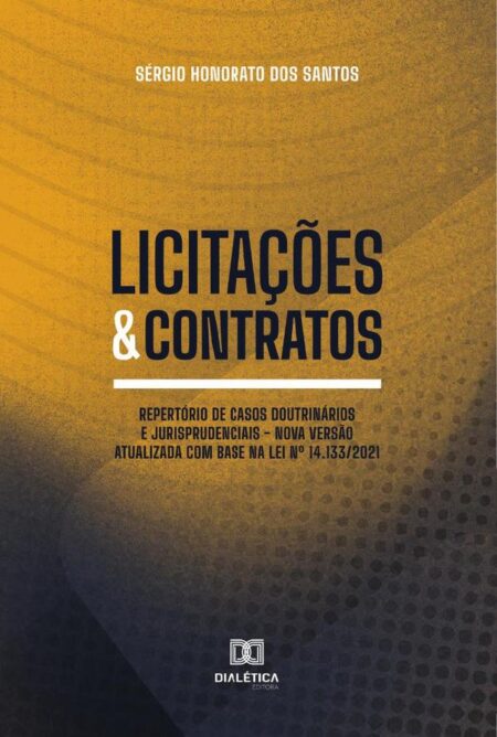 Licitações & Contratos:repertório de casos doutrinários e jurisprudenciais - nova versão atualizada com base na Lei no 14.133/2021