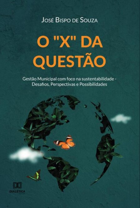 O "X" da questão:Gestão Municipal com foco na sustentabilidade - Desafios, Perspectivas e Possibilidades