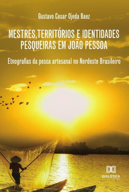 Mestres, territórios e identidades pesqueiras em João Pessoa:etnografias da pesca artesanal no nordeste brasileiro