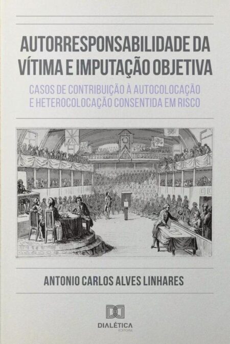 Autorresponsabilidade da Vítima e Imputação Objetiva:casos de contribuição à autocolocação e heterocolocação consentida em risco