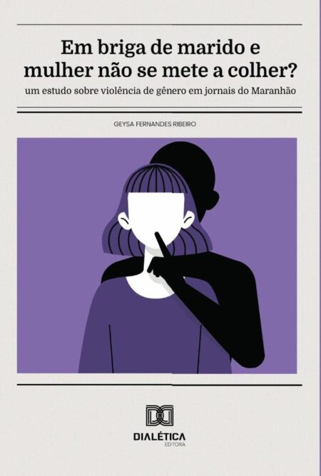 Em briga de marido e mulher não se mete a colher?:um estudo sobre violência de gênero em jornais do Maranhão