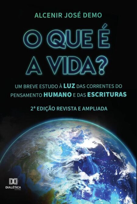 O que é a vida?:um breve estudo à luz das correntes do pensamento humano e das Escrituras
