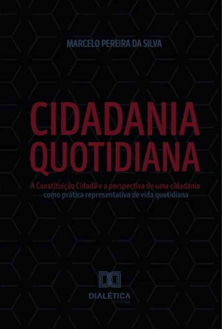 Cidadania Quotidiana:A Constituição Cidadã e a perspectiva de uma cidadania como prática representativa de vida quotidiana