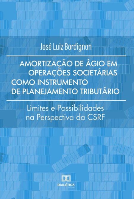 Amortização de ágio em operações societárias como instrumento de planejamento tributário:limites e possibilidades na perspectiva da CSRF