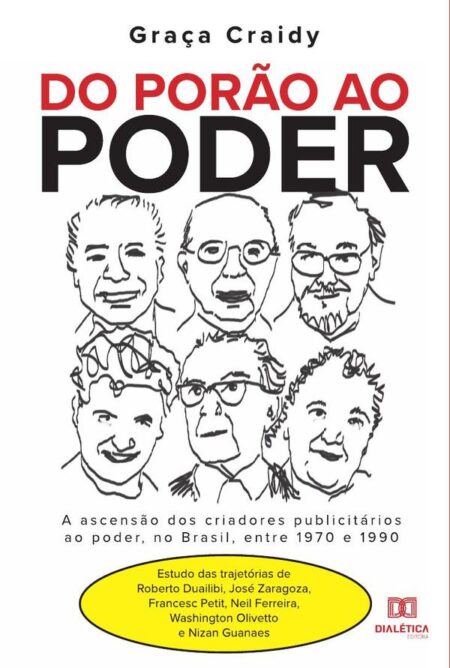 Do porão ao poder: a ascensão dos criadores publicitários ao poder, no Brasil, entre 1970 e 1990:Estudo das trajetórias de Roberto Duailibi, José Zaragoza, Francesc Petit, Neil Ferreira, Washington Olivetto e Nizan Guanaes