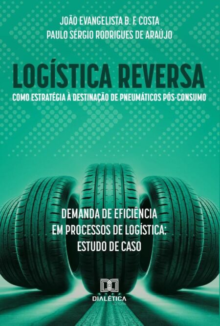 Logística reversa como estratégia à destinação de pneumáticos pós-consumo: demanda de eficiência em processos de logística:estudo de caso