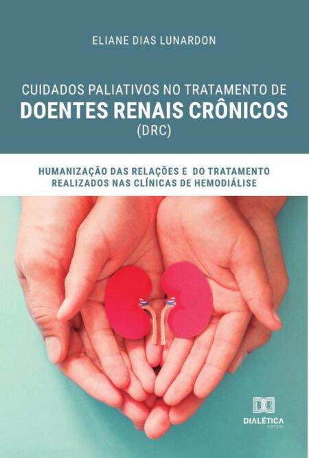 Cuidados paliativos no tratamento de Doentes Renais Crônicos (DRC):humanização das relações e do tratamento realizados nas clínicas de hemodiálise