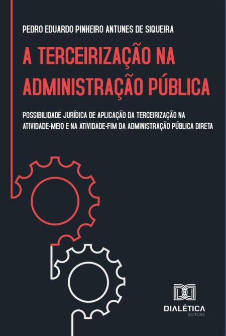 A terceirização na administração pública:possibilidade jurídica de aplicação da terceirização na atividade-meio e na atividade-fim da administração pública direta