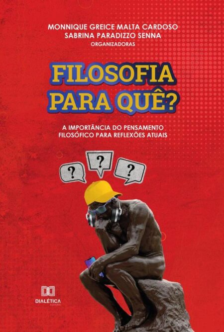 Filosofia para quê?:a importância do pensamento filosófico para reflexões atuais