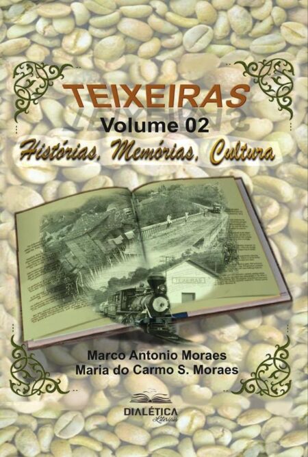 Teixeiras:histórias, memórias, cultura - Volume 2