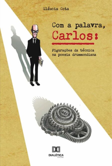 Com a palavra, Carlos:figurações da técnica na poesia drummondiana