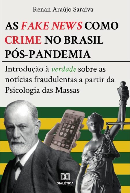 As fake news como crime no Brasil pós-pandemia:introdução à verdade sobre as notícias fraudulentas a partir da Psicologia das Massas
