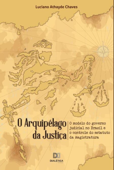 O arquipélago da Justiça:o modelo do governo judicial no Brasil e o controle do estatuto da magistratura
