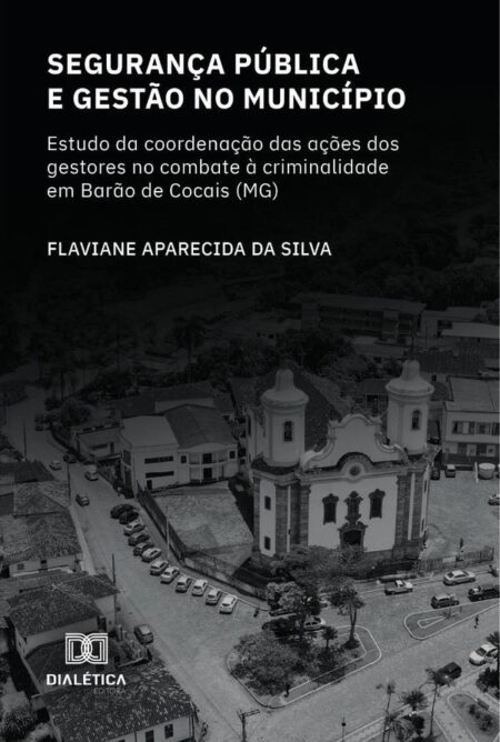 Segurança Pública e gestão no município:estudo da coordenação das ações dos gestores no combate à criminalidade em Barão de Cocais (MG)