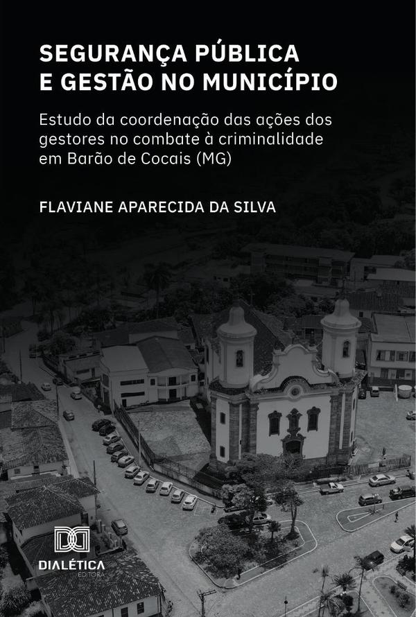 Segurança Pública e gestão no município:estudo da coordenação das ações dos gestores no combate à criminalidade em Barão de Cocais (MG)