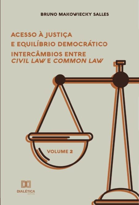 Acesso à Justiça e Equilíbrio Democrático:intercâmbios entre Civil Law e Common Law - Volume 2