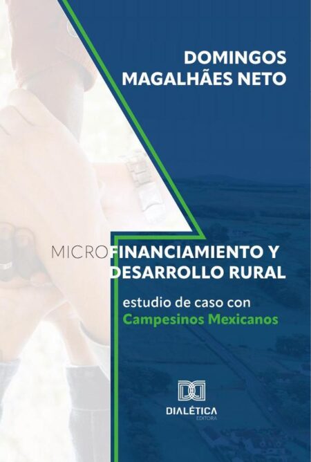 Microfinanciamiento y Desarrollo Rural:estudio de caso con Campesinos Mexicanos