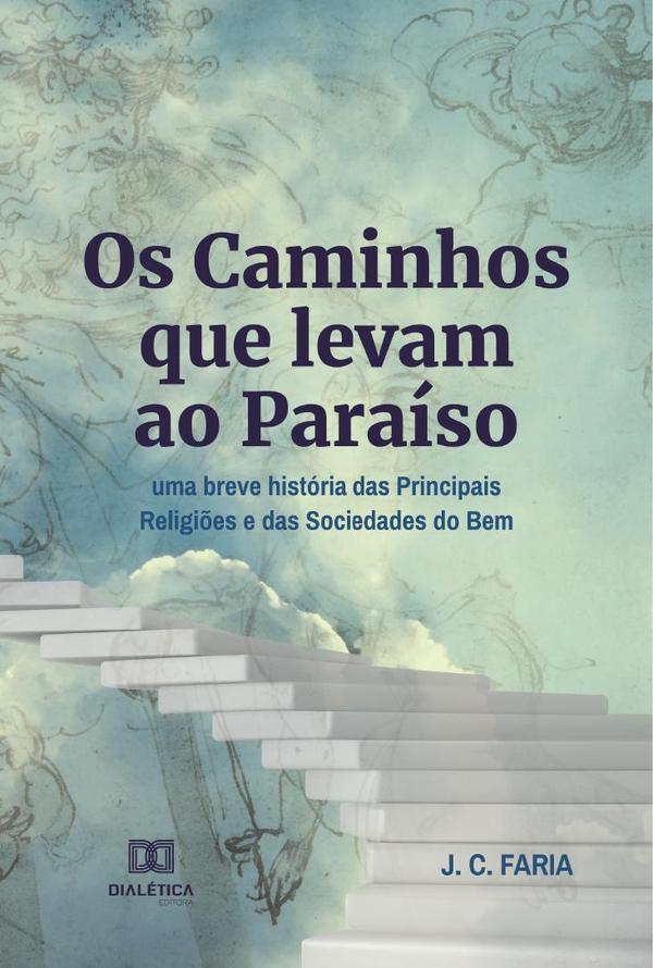 Os Caminhos que levam ao Paraíso:uma breve história das Principais Religiões e das Sociedades do Bem
