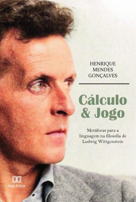 Cálculo & Jogo:metáforas para a linguagem na filosofia de Ludwig Wittgenstein
