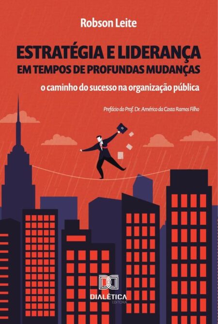 Estratégia e liderança em tempos de profundas mudanças:o caminho do sucesso na organização pública