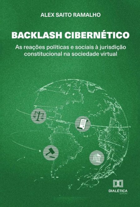 Backlash Cibernético:as reações políticas e sociais à jurisdição constitucional na sociedade virtual