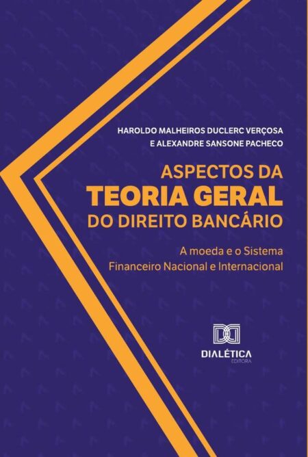 Aspectos da Teoria Geral do Direito Bancário:a moeda e o Sistema Financeiro Nacional e Internacional