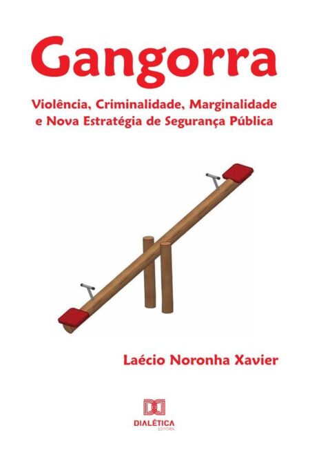 Gangorra:violência, criminalidade, marginalidade e nova estratégia de segurança pública