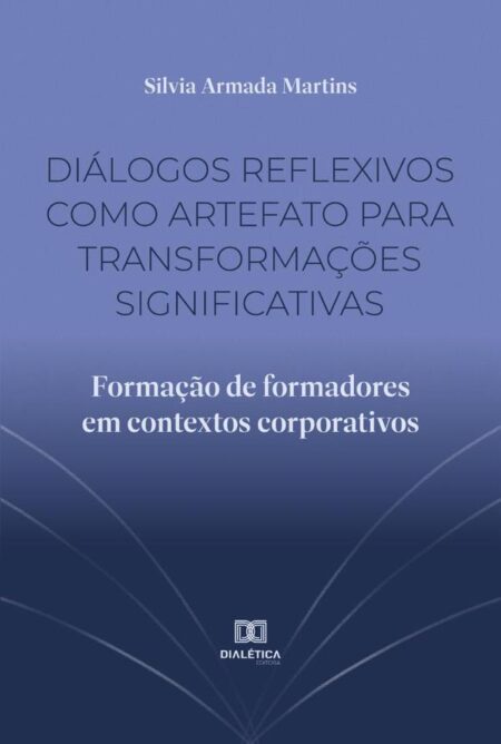 Diálogos reflexivos como artefato para transformações significativas:formação de formadores em contextos corporativos