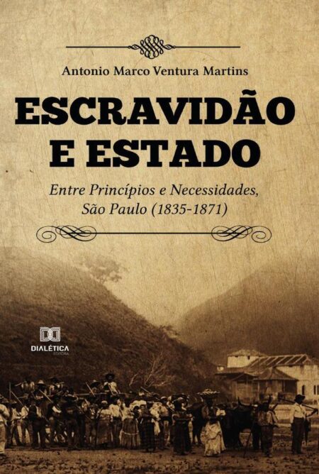 Escravidão e estado:entre princípios e necessidades, São Paulo (1835-1871)