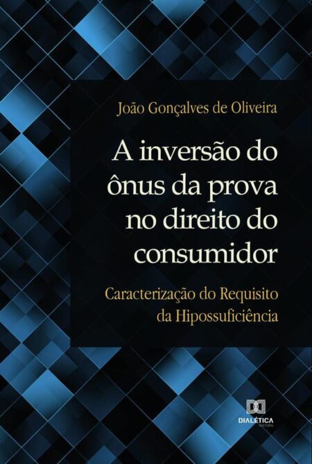 A inversão do ônus da prova no direito do consumidor:caracterização do requisito da hipossuficiência