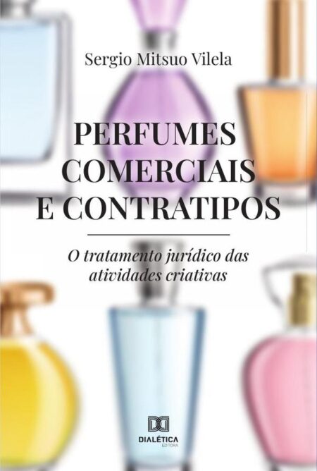 Perfumes Comerciais e Contratipos:o tratamento jurídico das atividades criativas