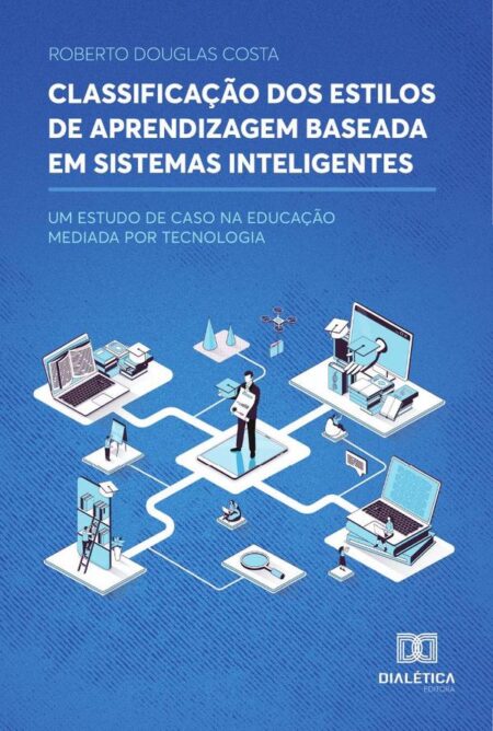 Classificação dos Estilos de Aprendizagem Baseada em Sistemas Inteligentes:Um Estudo de Caso na Educação Mediada por Tecnologia