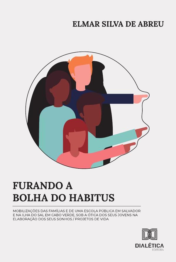 Furando a bolha do habitus:mobilizações das famílias e de uma escola pública em Salvador e na Ilha do Sal em Cabo Verde, sob a ótica dos seus jovens na elaboração dos seus sonhos