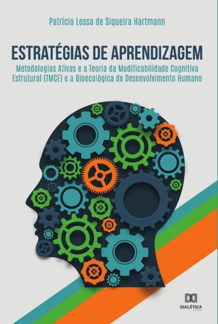 Estratégias de Aprendizagem:metodologias ativas e a Teoria da Modificabilidade Cognitiva Estrutural (TMCE) e a bioecológica de desenvolvimento humano