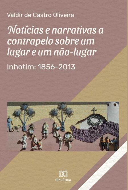 Notícias e narrativas a contrapelo sobre um lugar e um não-lugar:Inhotim: 1856-2013