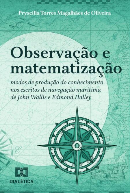 Observação e matematização:modos de produção do conhecimento nos escritos de navegação marítima de John Wallis e Edmond Halley