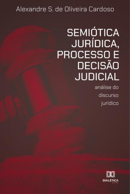 Semiótica Jurídica, Processo e Decisão Judicial:análise do discurso jurídico